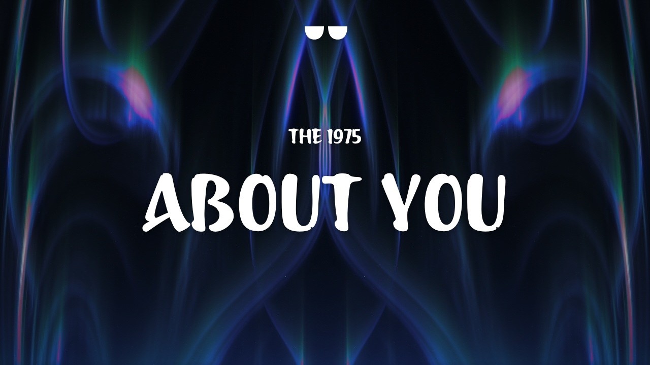 The 1975, About You